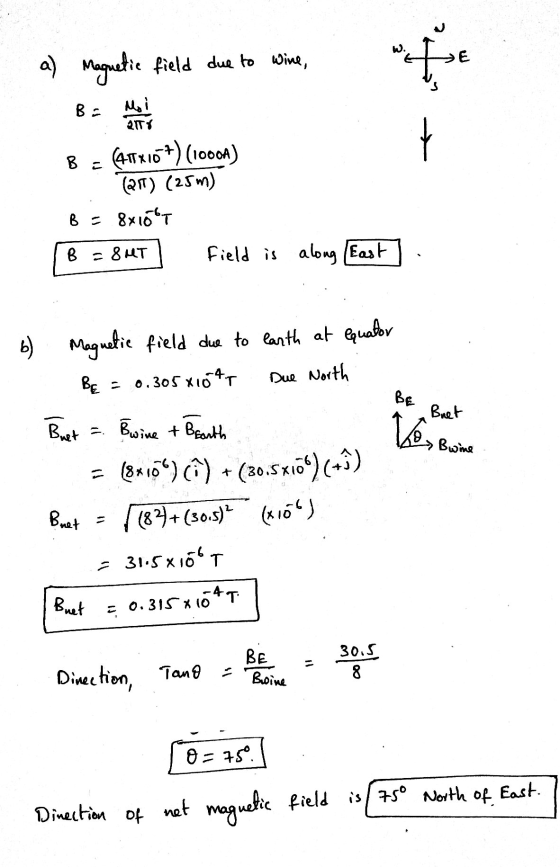 2 a) Magnetic field due to wine, BE RITY + B C (419410+) (1000) (217) (25m) B = 8x16T B = 8MT field is along East 6) Magnetic