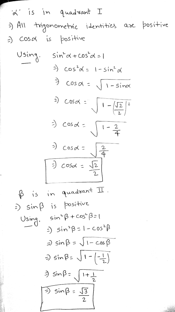 are positive x is in quadrant I =) All trigonometric identities =) cosa is positive Using, sina+cos d=1 cos²x = 1-sin²a cosa