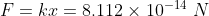 F = kr = 8.112 x 10-14 N
