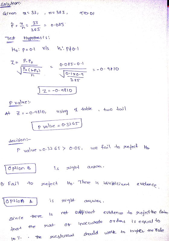 soluton:- Given a = 33, in= 385, 9001 385 Test Hypothesisi Ho: p=0.1 vis H: P40:1 2= Papo L j Pocheo 0.085-01 Po(IPO) 5-0.98