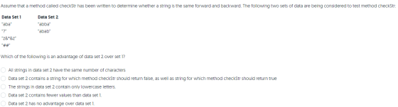 Assume that a method called checkStr has been written to determine whether a string is the same forward and backward. The fol
