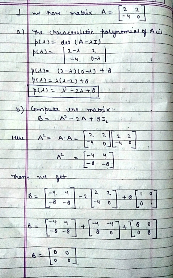 we have matix Az 2 4 2 0 as the chasactuitić folynomial of Acil bed) det (A-dI) p (d) = 2-4 -4 2 0-2 pld!= (2-d)(ord) + 8 pld
