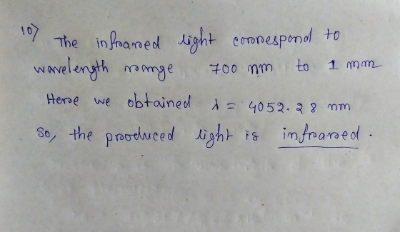 1 mm 10) The infrared light correspond to wavelength range 700 nm to Herre we obtained = 4052.28 nm So, the prooduced light i
