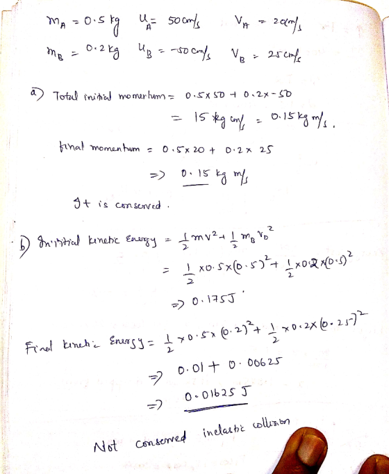MA=0.5kg u 50 cm/s VA = 200ml me = 0.2 kg Ug = -80 confs Ver esempe a) Total initial momentum = 0.5X50 4 0124-50 = 15 kg aml