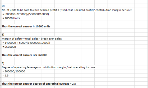 D) No. of units to be sold to earn desired profit = (fixed cost + desired profit)/ contribution margin per unit = (300000+225
