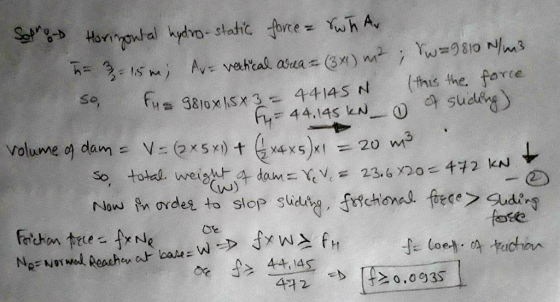 Sopro Horizontal hydro-static force = Sw har - 3 - 15 m; Ar=vectical area = (3x1) m²; w=9810 N/m3 So fue 9810x15x 3 - 44145N