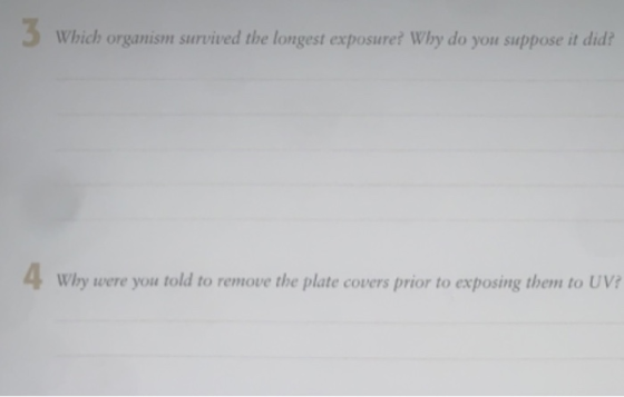 5 Which organism survived the longest exposure? Why do you suppose it did? Why were you told to remove the plate covers prior