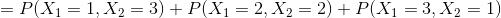 =P(X_1=1,X_2=3)+P(X_1=2,X_2=2)+P(X_1=3,X_2=1)