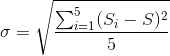 \sigma=\sqrt{\frac{\sum_{i=1}^{5}(S_i-S)^2}{5}}
