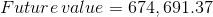 Future value = 674, 691.37