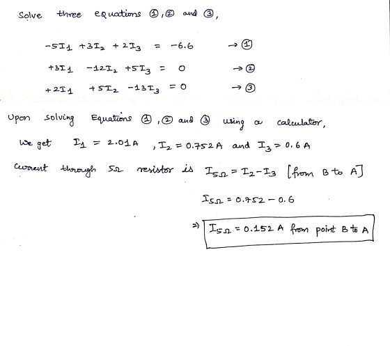 Solve three equations D, and ☺ -SIL +3I2 + 213 -6.6 (1) +3I 1 -121, +513 - > + 211 +5I2 -1312 = 0 3 Upon solving Equations ②
