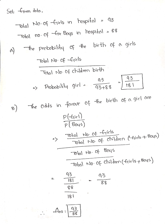 Soli Griven data, 93 Total No. of Girls in hospital Total no. of Gir Bays in hospital = 88 birth of a girls A ) The probabili