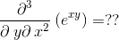 \frac{\partial ^3}{\partial \:y\partial \:x^2}\left(e^{xy}\right)=??