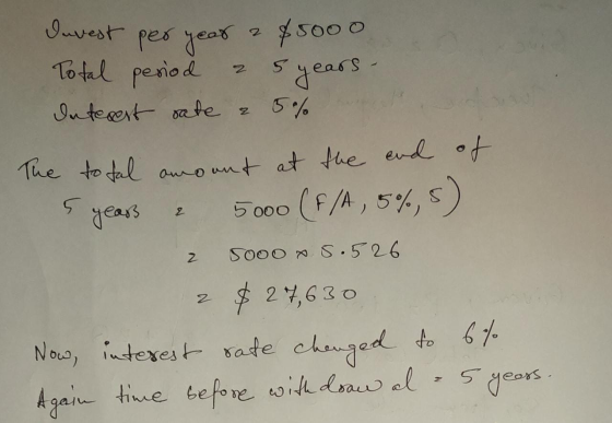 Invest per year 2 85000 Total period a 5 years - Interest rate a 5% The total amount at the end of 5 years a 5000 (F/A, 5%, 5