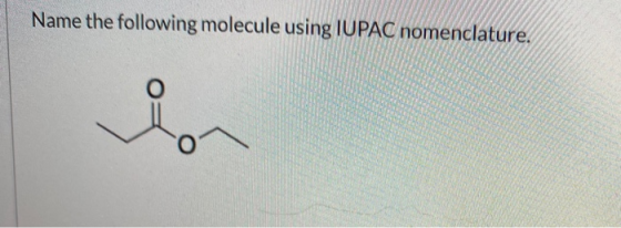 Name the following molecule using IUPAC nomenclature. O i