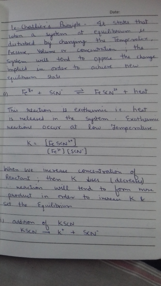 Date: Le Chatlers Principle. It states that when a system at equilibrium is disturbed by changing the Temperatur, Pressure,