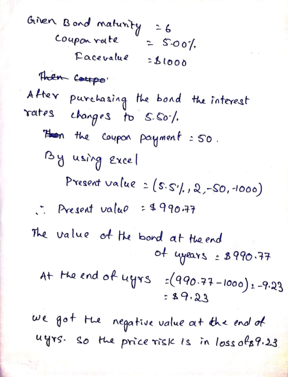 Given Bond maturity = 6 - coupon rate 25.00% Facevalul $1000 Then tattoo After purchasing the bond the interest rates changes