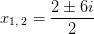 x_{1,\:2}=\frac{2\pm 6i}{2}