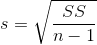 s = \sqrt{\frac{SS}{n - 1}}