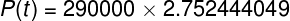 \large P(t)=290000\times 2.752444049