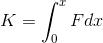 K =\int_{0}^{x}Fdx