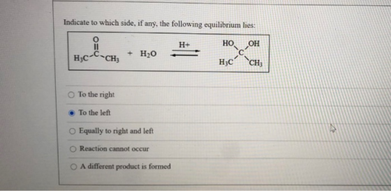Indicate to which side, if any, the following equilibrium lies: H+ НО, LOH Học-C-CH, + H2O HCCH; To the right To the left Equ