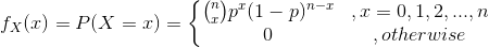 f_{X}(x)=P(X=x)=\left\{\begin{matrix} \binom{n}{x}p^{x}(1-p)^{n-x} &,x=0,1,2,...,n \\ 0 &,otherwise \end{matrix}\right.