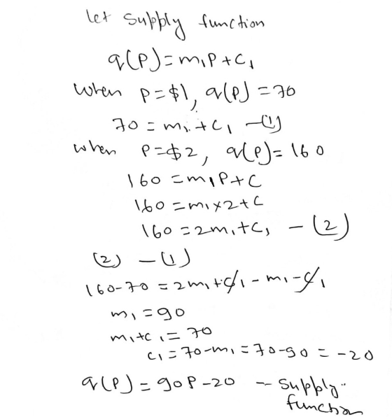 let supply function q(P) = mip+C. when p=$1, 9(P)=70 o = mitc, when P=82, ale) = 160 160=mpP+c 160=mxztc 160=2mitc, -(2) (2)