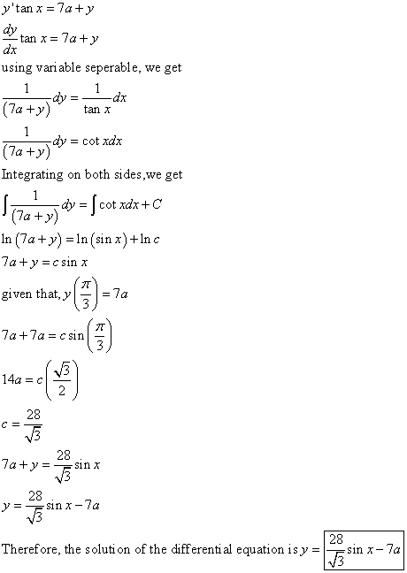 ytan x = 7a+y tan x = 7a+y using variable seperable, we get 1 (7a+y) tan x 1 dy = cot xdx (7a +y) Integrating on both sides,