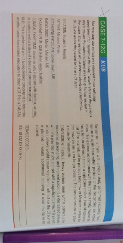 CASE 7-12G KUB The next day, the patient was returned to the radiology department for barium in the belly, which refers to