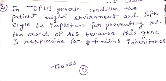 4 In TDP43 generic condition, the patient might envirnment and life style be important for prevent the onsect of Als, because