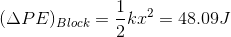 (\Delta PE)_{Block}=\frac{1}{2}kx^{2}=48.09J