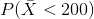 P(\bar{X}< 200)