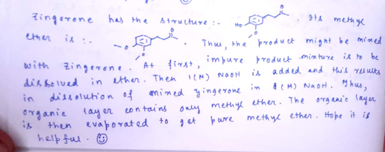 Zingetone ether is in has the structure: Hom oth methye a .. Thus, the produce product might be mined with zingerone. At firs