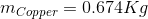 m Copper = 0.674Kg