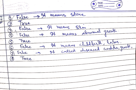 PAGE: DATE: → It means stone False True It means skin. It means abnormal growth. podologue To False To Toue 6 False Lg False