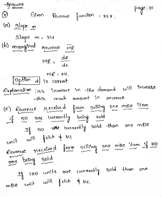 Inswer 01 page: 0 Given Revenue function - 342. (a) slopen Slope m = 34 (b) marginal revenue MR MR = dR da will increase Seve