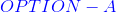 {\color{Blue} OPTION-A}