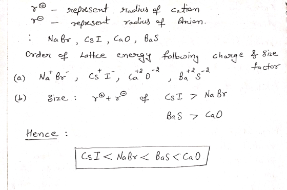 20 - riepresent. radius of cation o represent radius of Anion. : Nabr, CsI, CaO, Bus Order of Lattice energy following charge