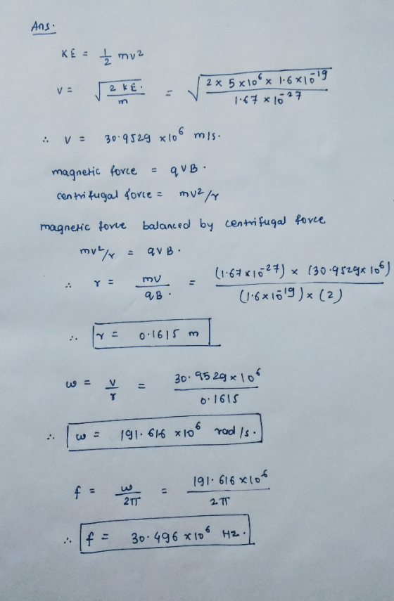 Ans. KE Į muz VERKE - J 2x 5x10° x 1.6*1519 2 * 5x10x 16*109 1067x1627 v= 30.9529 x108 mis. magnetic force : QUB. centrifuga