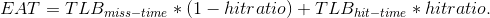 EAT = TLB_{miss-time} * (1- hitratio) + TLB_{hit-time} * hitratio.