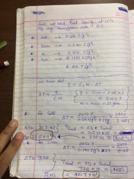 Date Page first we need heat Capacity at 25°c By using Thermodynamic data (6) Gold 0. 129 J/g °c Silver - 0.240 5190c Al 0.90