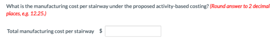 What is the manufacturing cost per stairway under the proposed activity-based costing? (Round answer to 2 decimal places, e.g