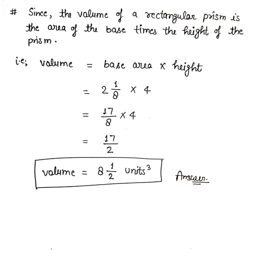 # Since, the volume of a rectangular prism es the area of the base times the height of the prism ie; volume base area x heig