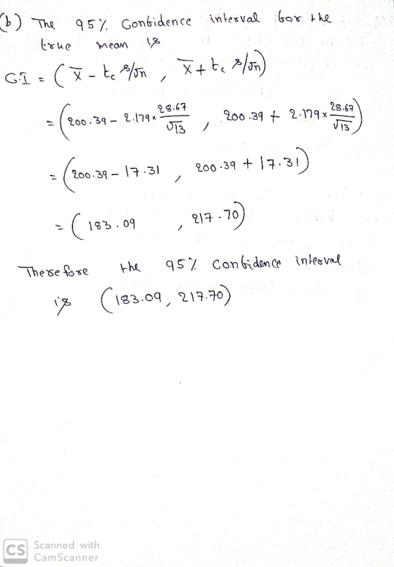interval for the b) : The true 95% Confidence mean 18 G.I = (X-te slon , X+te plon) =(200.39 – 2,179 2 3 , .200:39 + 2.1719 y