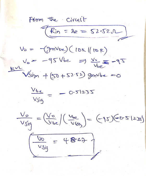 from the Circuit Trin Rin=he =le = 52.522 = (gm Voe) (10k 110k) Voo -95 Vbe = e = -95 Vsign + (50 +52-52) gombe =0 RvL Vte 0.