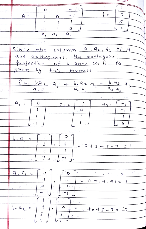 A = be - 1 0 3 1 ک 가 а, аз Since the Column a, 92, 93 of A are orthogonal, the orthogonal projection of onto col is given by