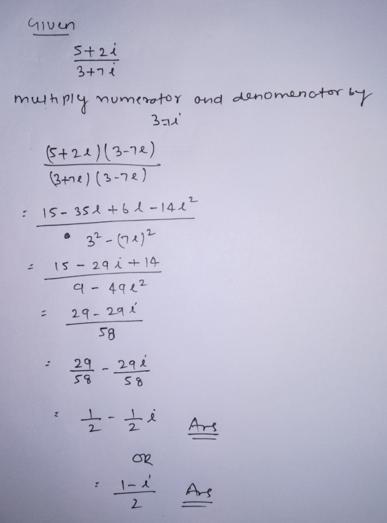 Given stai 3+7 multiply numerator and denomenctor by 3ai (5+24)(3-7e) (3+7e) (3-70) 5 15-351 +61-14 12 3² - (70)2 15 - 29 i+
