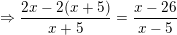 \small \Rightarrow \frac{2x-2(x+5)}{x+5}=\frac{x-26}{x-5}