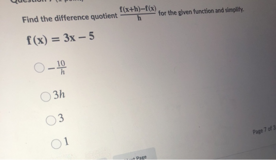 f(x+h)-f(x) Find the difference quotient for the given function and simplify. h f(x) = 3x – 5 0-19 10 h 3h 3. Page 7 of 3 Ol